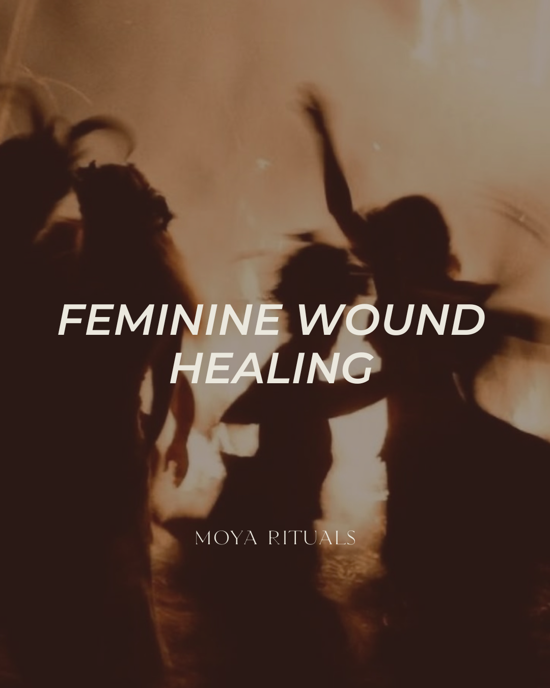 Silhouettes of people dancing with text 'Feminine Wound Healing' and 'Moya Rituals' on a warm-toned background.